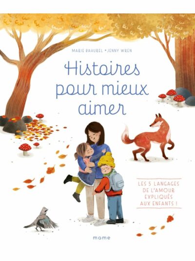 Histoires pour mieux aimer - les 5 langages de l'amour expliqués aux enfants !