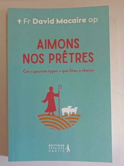 AIMONS NOS PRETRES - Ces pauvres types que Dieu a choisis-