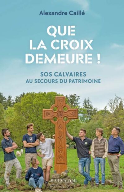 Que la croix demeure ! SOS CALVAIRES au secours du patrimoine