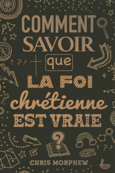 Comment savoir que la foi chrétienne est vrai ?