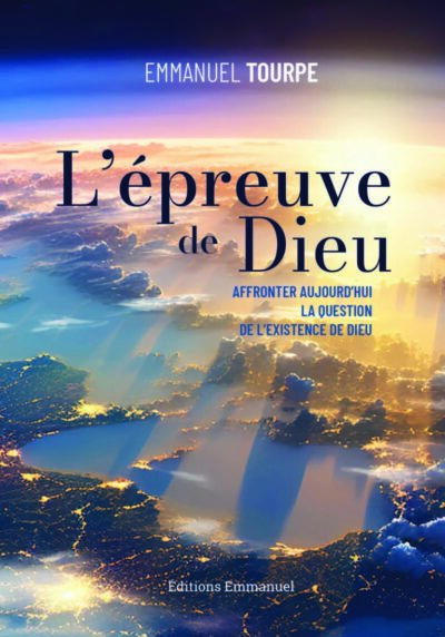 L'épreuve de Dieu - Peut-on encoure prouver que Dieu existe ?