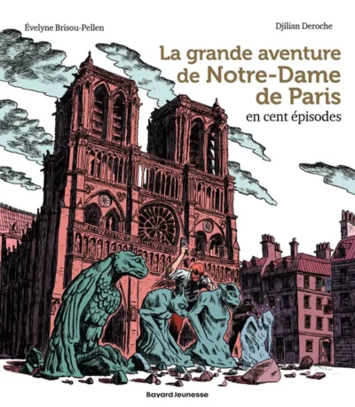 La grande aventure de Notre-Dame de Paris - en cent épisodes