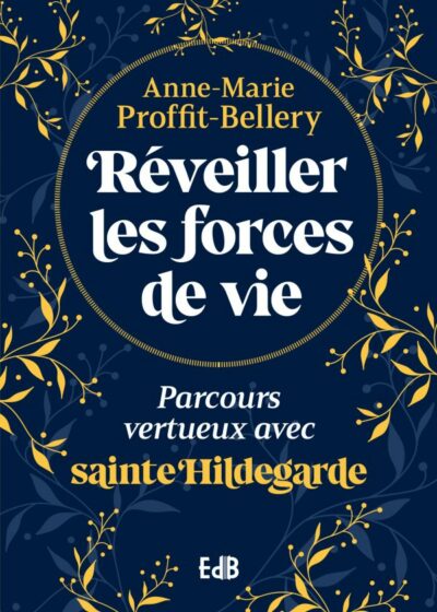 RÉVEILLER LES FORCES DE VIE - Parcours vertueux avec sainte Hildegarde
