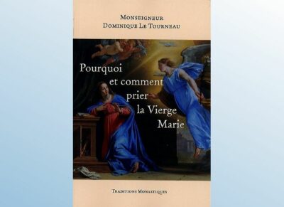 Pourquoi et comment prier la Vierge Marie