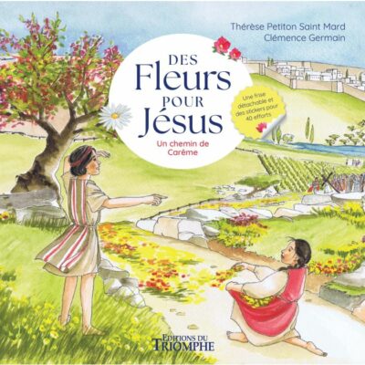 DES FLEURS POUR JÉSUS - Un chemin de Carême