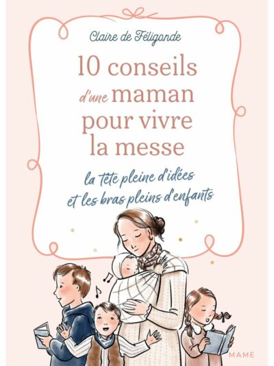 10 conseils d'une maman pour vivre la messe